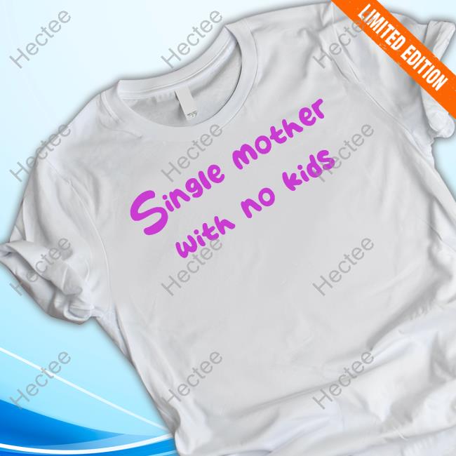 Niceshirtthanks Merch Single Mother With No Kids T Shirt