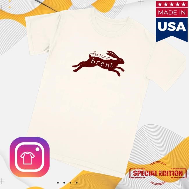 Brent Forever Merch Shop Home Is Brent Classic Shirt