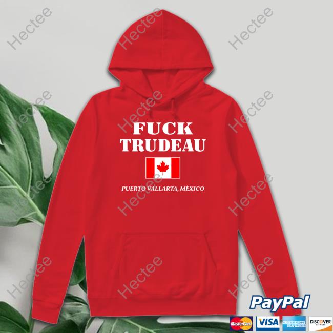 Fuck Trudeau Puerto Vallarta Mexico Hoodie
