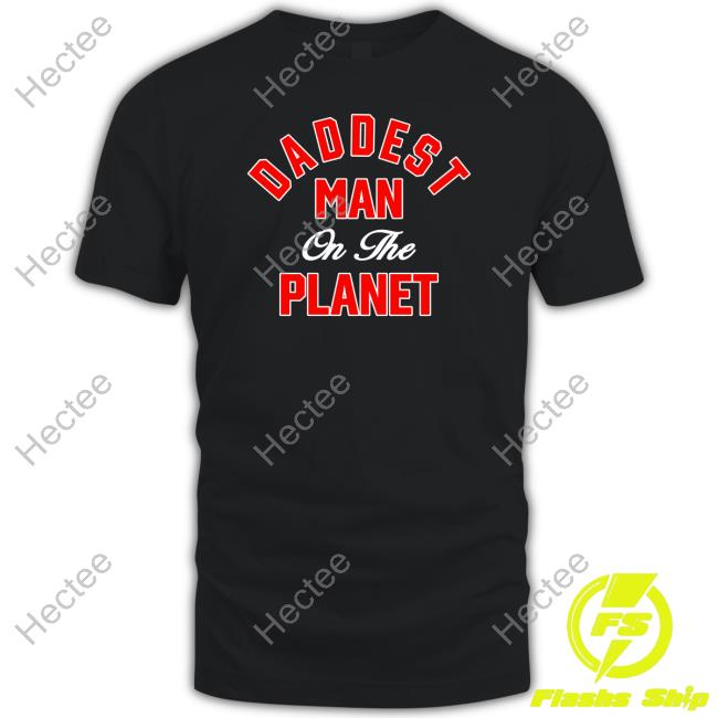 Official Daddest Man On The Planet Shirt