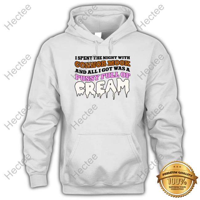 I Spent The Night With Connor Mook And All I Got Was A Pussy Full Of Cream Classic Shirt