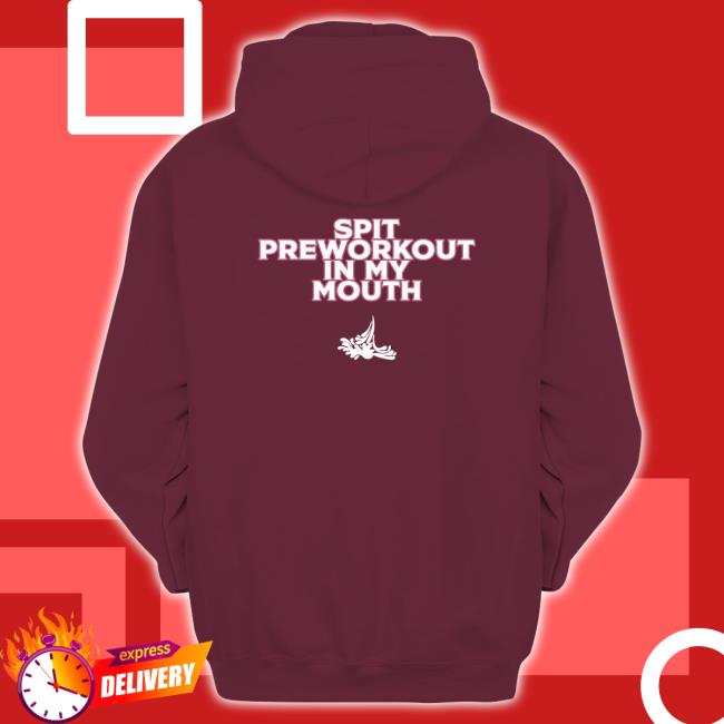 Spit Preworkout Im My Mouth Shirt