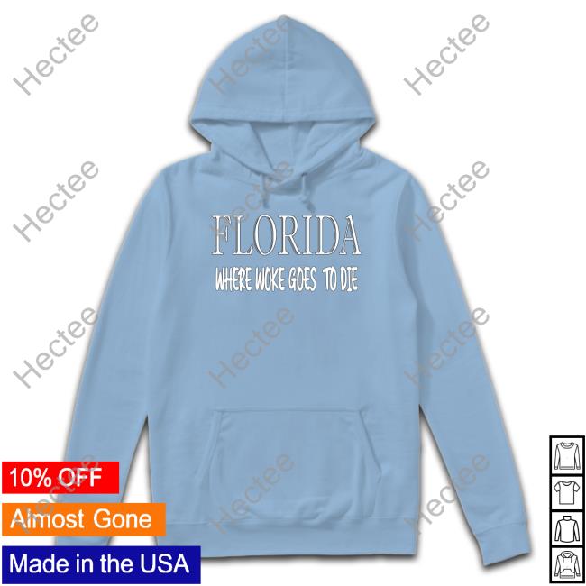 Irish Peach Designs Merch Florida Where Woke Goes To Die Sweatshirt