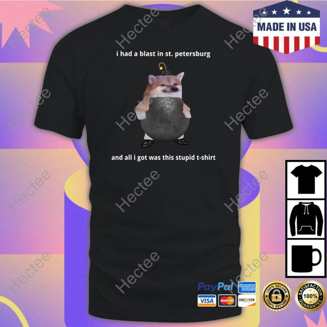 Nafo Ofan Store I Had A Blast In St Petersburg And All I Got Was This Stupid T-Shirt Sweatshirt