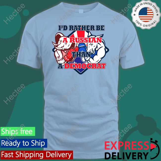 I'd Rather Be A Russian Than Democrat T Shirts Emilia Wine