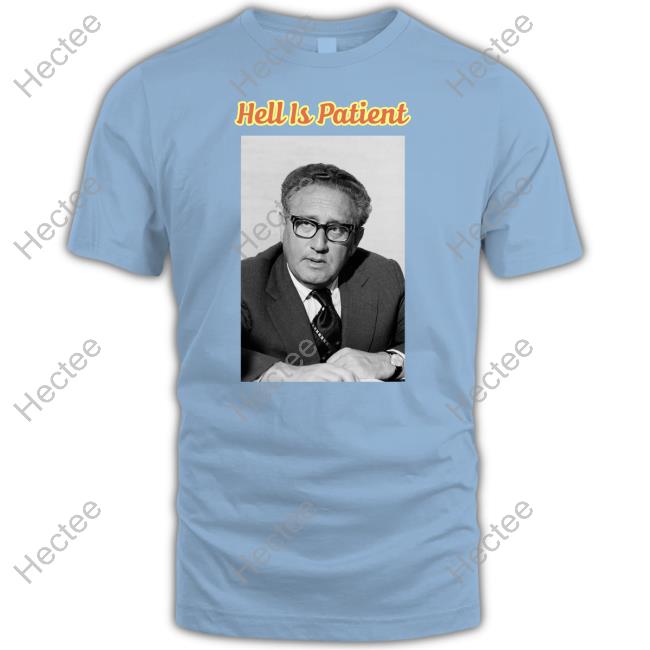 Miriyam Henry Kissinger Hell Is Patient Tee