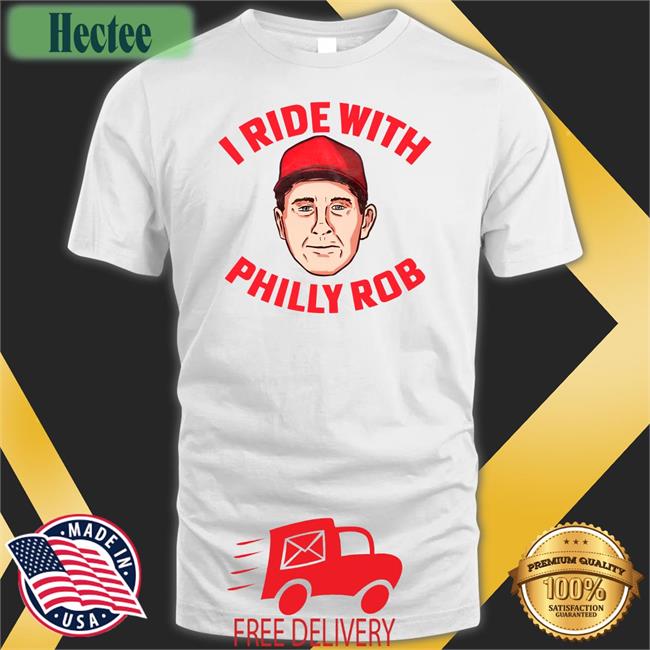 I Ride With Philly Rob Shirts