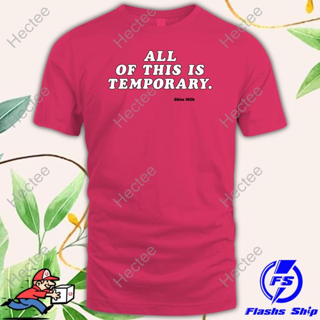 All Of This Is Temporary Skim Milk Long Sleeve T Shirt
