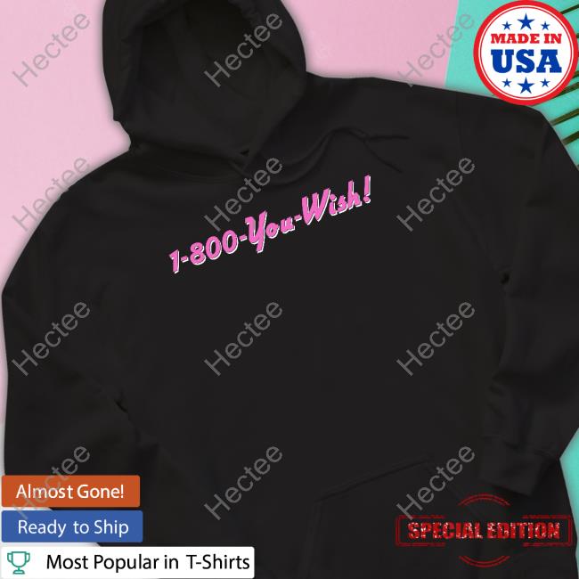 Official 1-800 You Wish Shirt