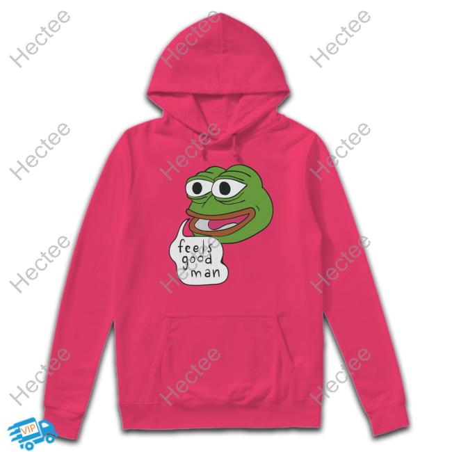 Pepe Feels Good Man T Shirt Pepe Feels Good Man Sweatshirt