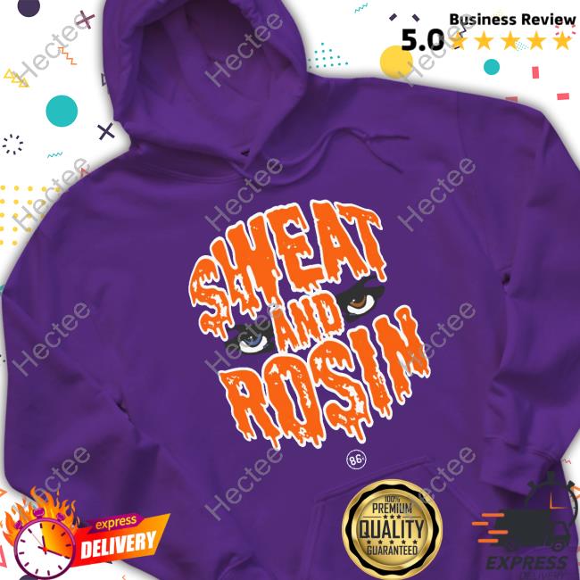 Sweat And Rosin Shirts