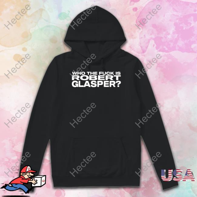 Robert Glasper Merch Who The Fuck Is Robert Glasper Shirt