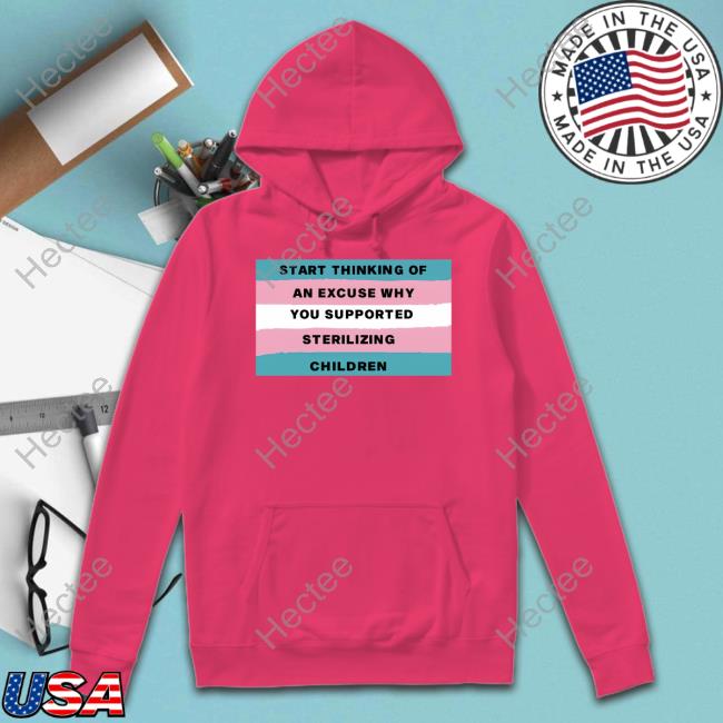 Gaysagainstgroomers Start Thinking Of An Excuse Why You Supported Sterilizing Children Shirts