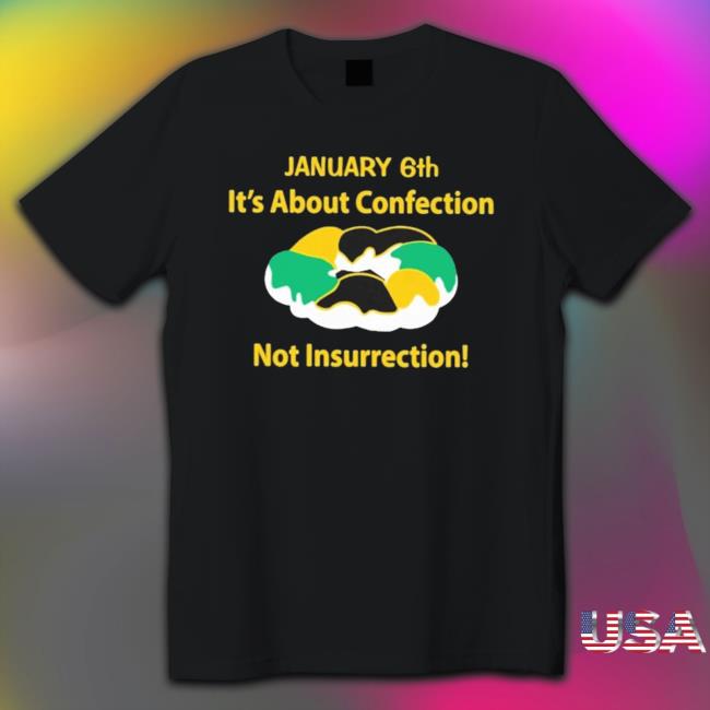 Official January 6Th It’S About Confection Not Insurrection Hoodie