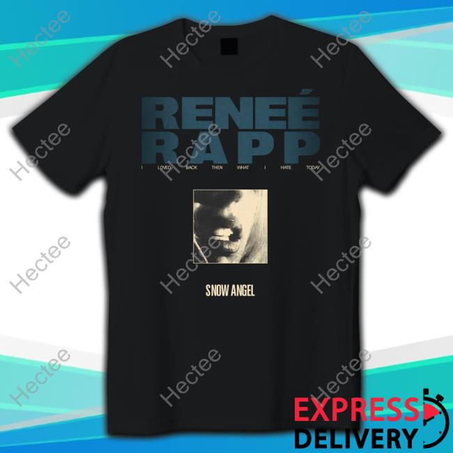 Renee Rapp I Loved Back Then What I Hate Today Snow Angel Shirt