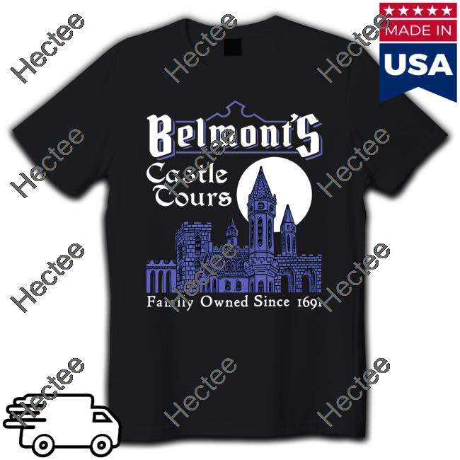 Belmont's Castle Tours Family Owned Since 1691 T Shirt