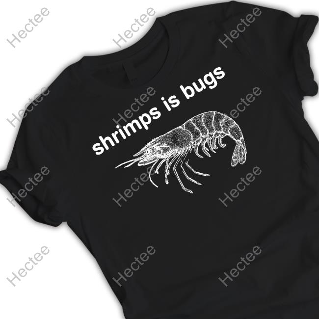 Shrimps Is Bugs Tees