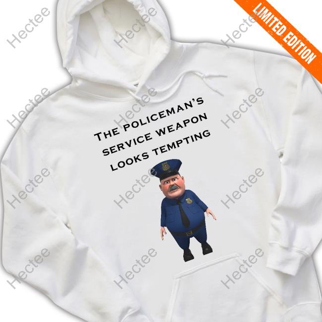 The Policeman's Service Weapon Looks Tempting T-Shirt