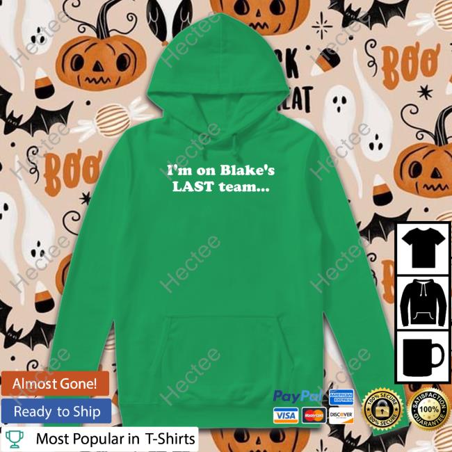I'm On Blake's Last Team Hoodie