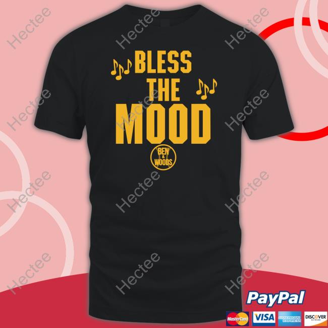 Bless The Mood Ben And Woods T Shirts