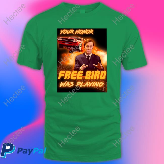 Noodlez Your Honor Free Bird Was Playing T Shirt