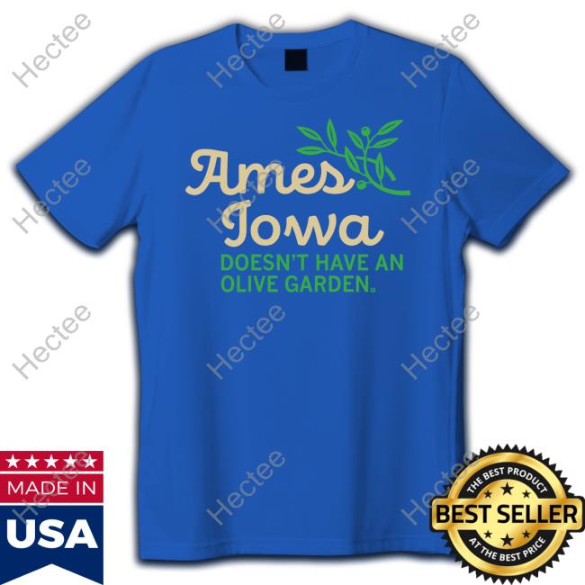 Raygunsite Ames Doesn't Have Olive Garden Shirt Ames Jowa Doesn't Have An Olive Garden Long Sleeve T Shirt
