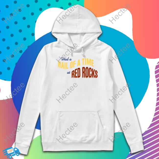 Official Had A Hail Of A Time At Red Rocks Hooded Sweatshirt