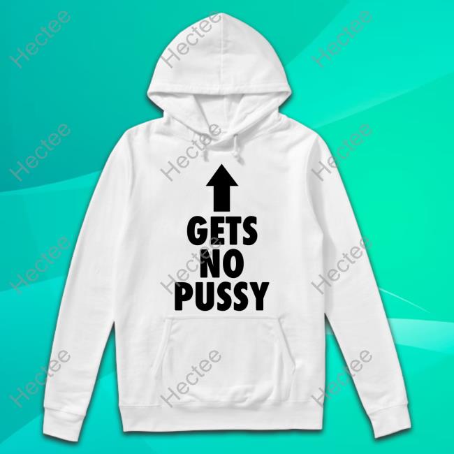 Gets No Pussy Hoodie