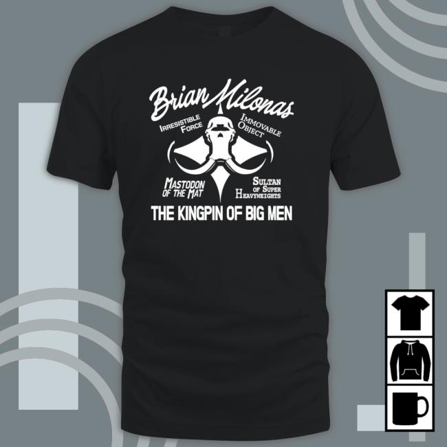 Brian Milonas The Kingpin Of Big Men Hoodie Brian Milonas The Kingpin Of Big Men Tee