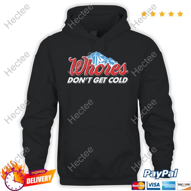 Whores Don't Get Cold Sweatshirt Unethicalthreads