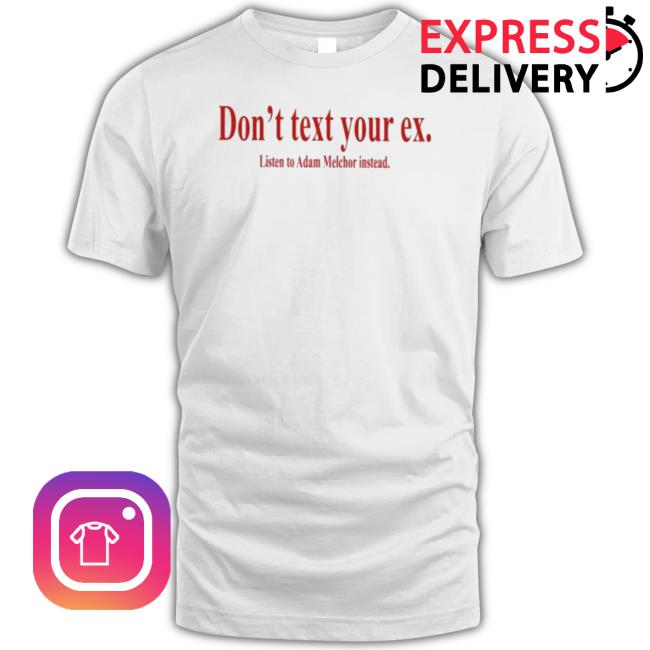 Official Don’t Text Your Ex Listen To Adam Melchor Instead Sweatshirts