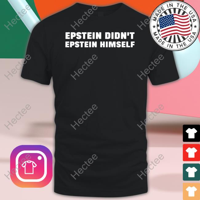 Epstein Didn't Epstein Himself Long Sleeve Tee Shirt