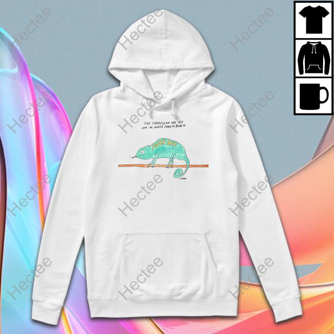 The Chameleon Was Old And No Longer Cared To Blend In Fuck Off Tee Shirt