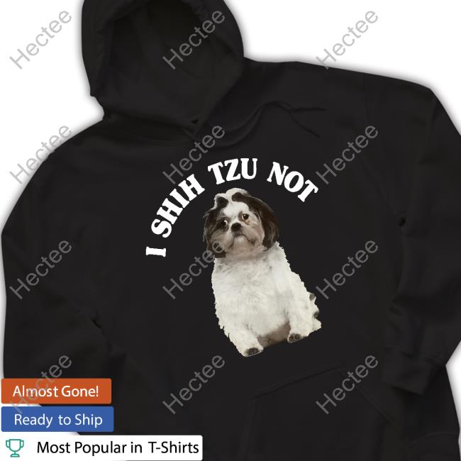 Top I Shih Tzu Not Dog Shirt