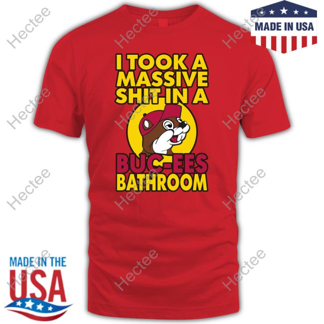Everett Anthony I Took A Massive Shit In A Buc Ees Bathroom Shirt