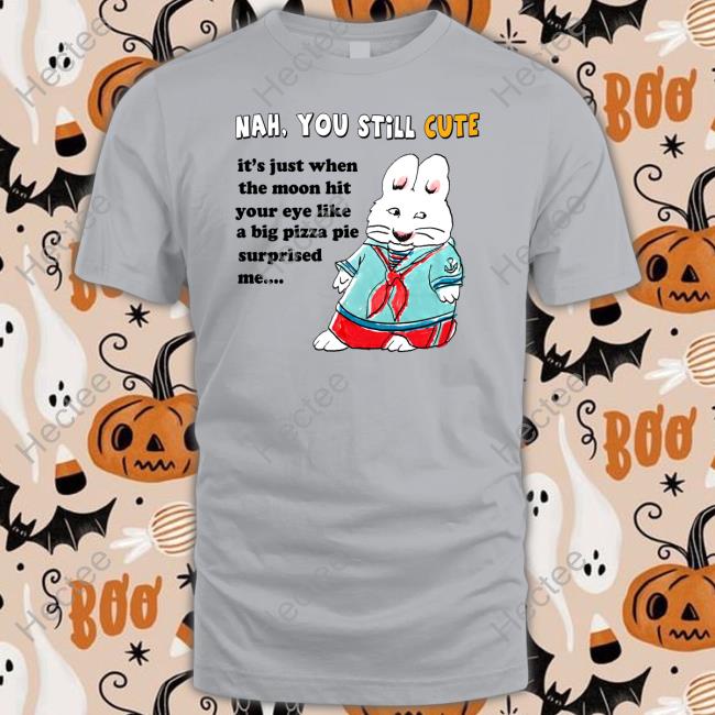 JustinsShirt Store Nah You Still Cute It's Just When The Moon Hit Your Eye Like Big Pizza Pie Surprised Me Sweatshirt Jmcgg