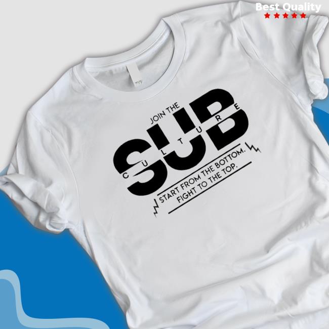 Official Join The Subculture Start From The Bottom Fight To The Top Shirt