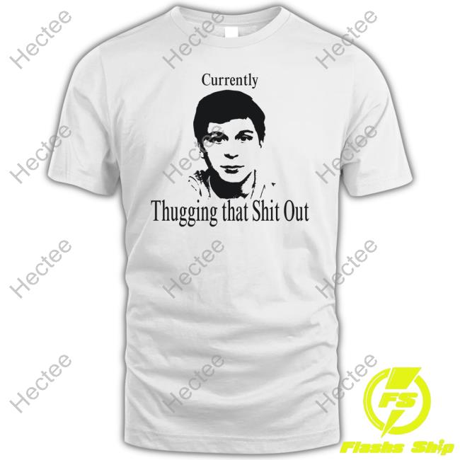 Official Currently Thugging That Shit Out Hoodie