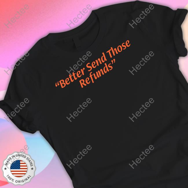 Joe Burrow Says Better Send Those Refunds T Shirts Barstool Sports Store