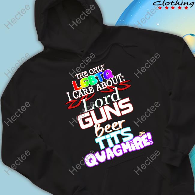 Noodlevevo The Only Lgbtq I Care About Lord Guns Beer Tits Quagmire Shirt