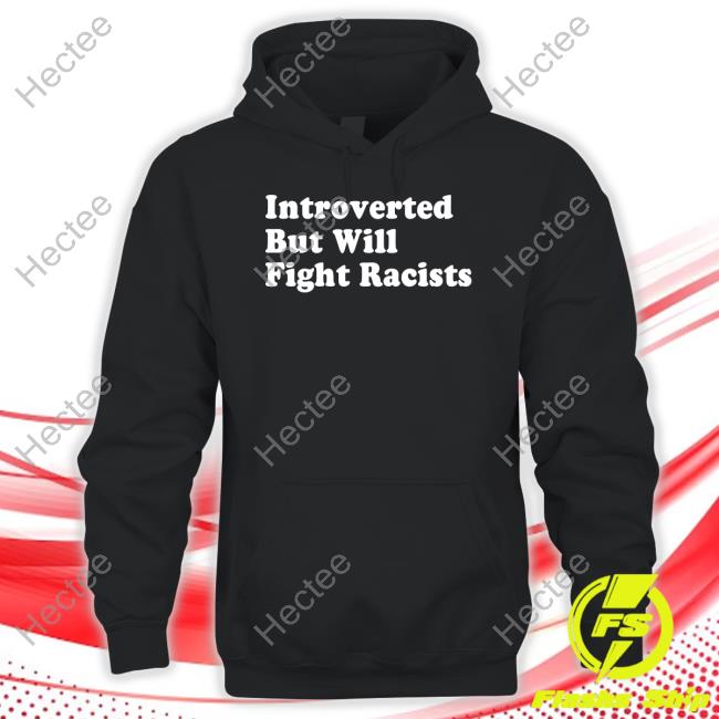 Punkwithacamera Introverted But Will Fight Racists Tee Shirt