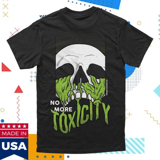 Official Dream Clothing No More Toxicity T-Shirts Black Dreamclothinghq