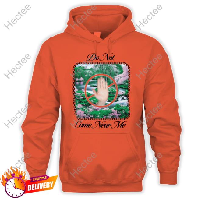 Do Not Come Near Me T Shirt