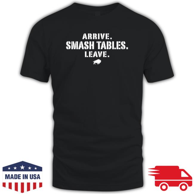 Awesome Arrive Smash Tables Leave Buffalo Bills Crewneck Sweatshirt