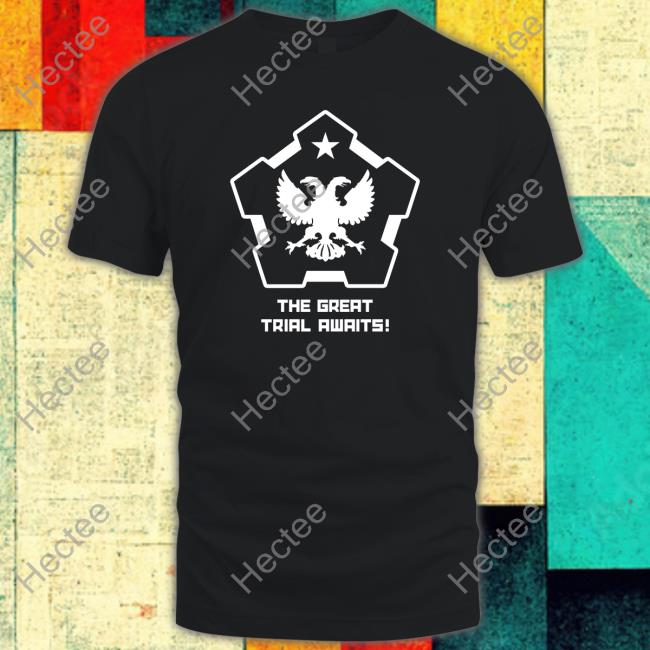 The Great Trial Awaits Tee Shirt