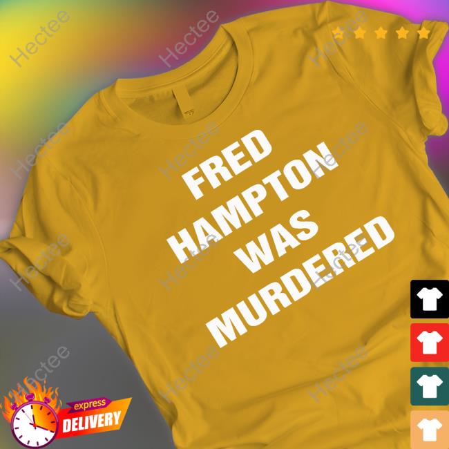 Fred Hampton Was Murdered T Shirt