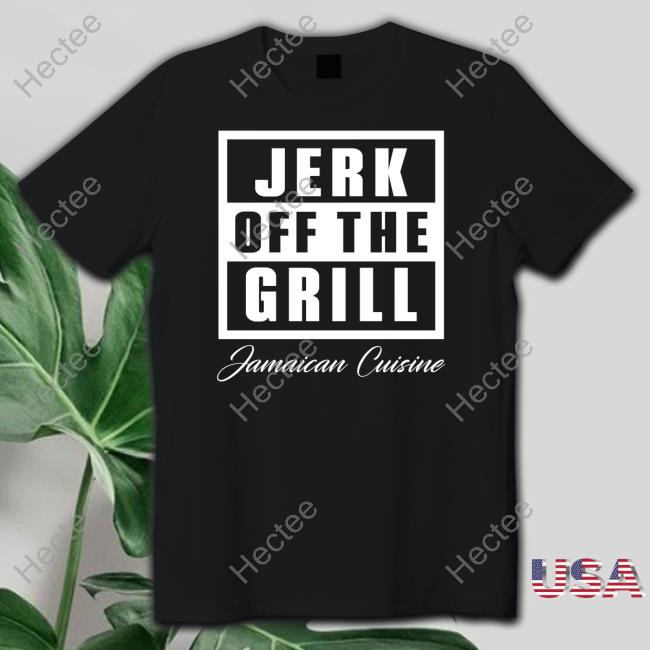 Tiffanyfong Jerk Off The Grill Jamaican Cuisine Shirt