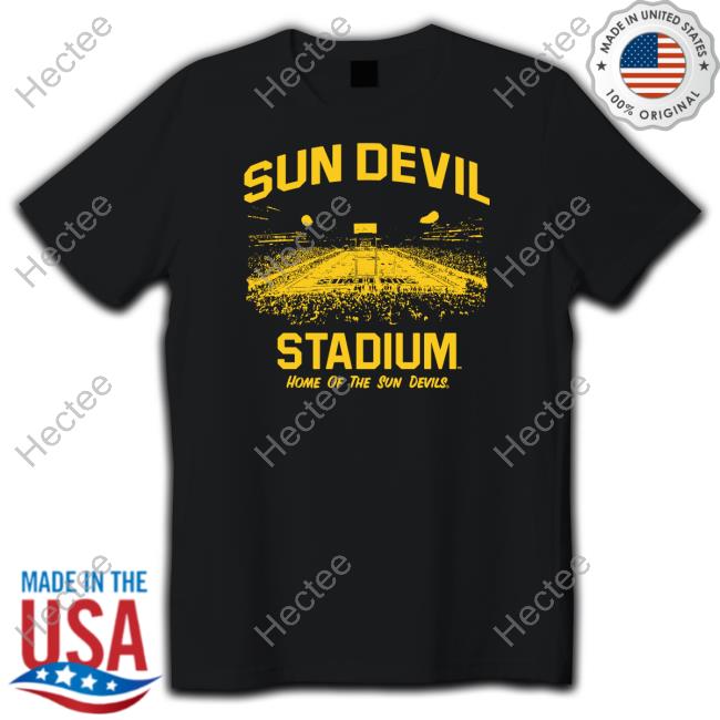 Sun Devil Stadium Home Of The Sun Devils Shirt