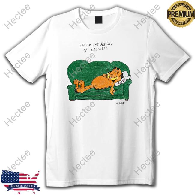 I'm On The Pursuit Of Laziness Shirts