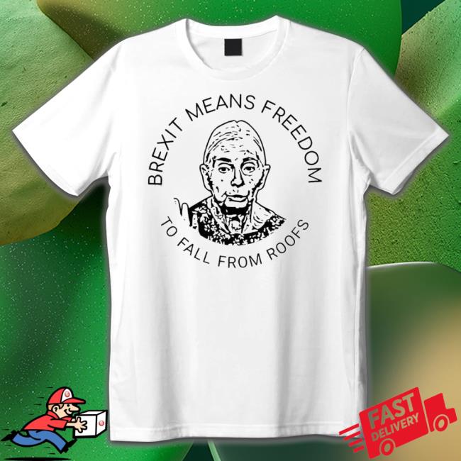Official Brexit Means Freedom To Fall From Roofs Shirt